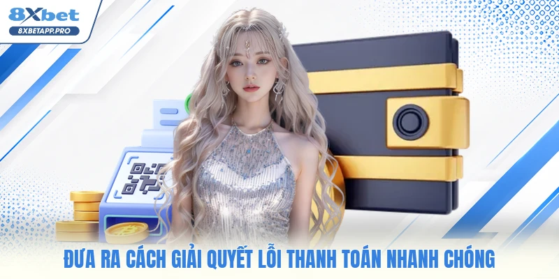 Đưa ra cách giải quyết lỗi thanh toán nhanh chóng
